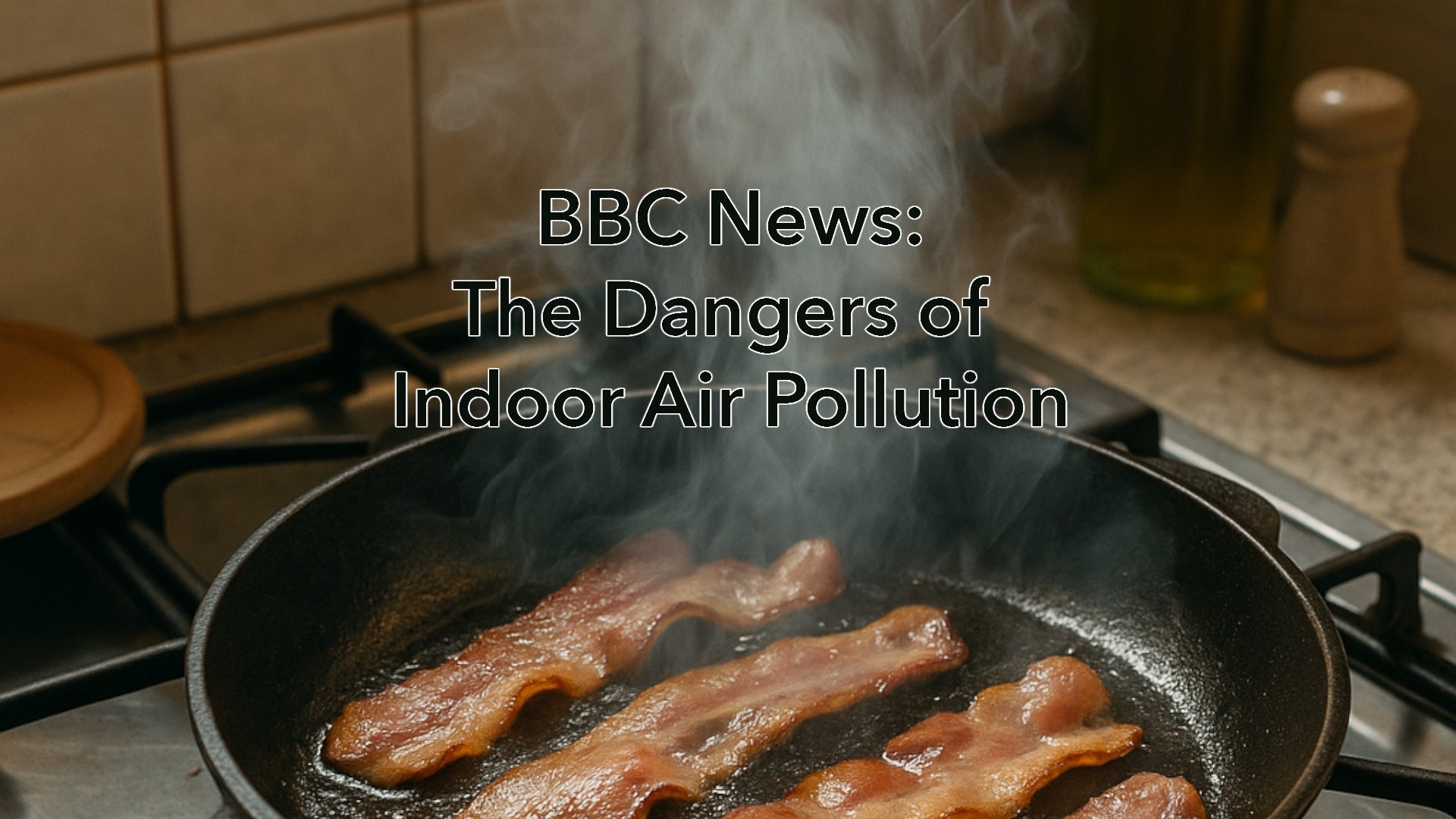 BBC News: The Dangers of Indoor Air Pollution